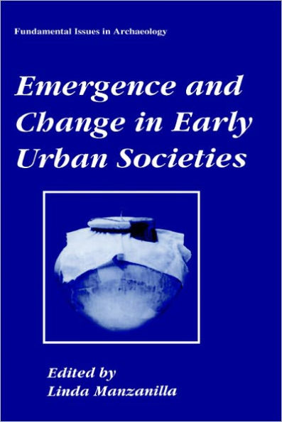 Emergence and Change in Early Urban Societies / Edition 1