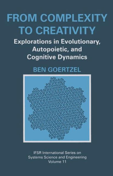From Complexity to Creativity: Explorations in Evolutionary, Autopoietic, and Cognitive Dynamics