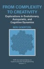 From Complexity to Creativity: Explorations in Evolutionary, Autopoietic, and Cognitive Dynamics