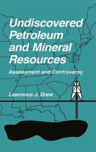 Title: Undiscovered Petroleum and Mineral Resources: Assessment and Controversy, Author: Lawrence J. Drew