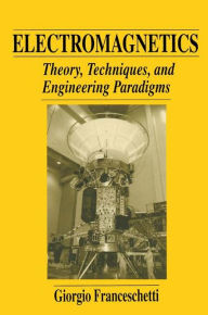 Title: Electromagnetics: Theory, Techniques, and Engineering Paradigms / Edition 1, Author: Giorgio Franceschetti