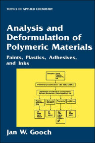 Title: Analysis and Deformulation of Polymeric Materials: Paints, Plastics, Adhesives, and Inks / Edition 1, Author: Jan W. Gooch