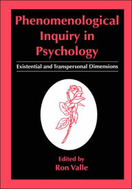 Title: Phenomenological Inquiry in Psychology: Existential and Transpersonal Dimensions / Edition 1, Author: Ron Valle