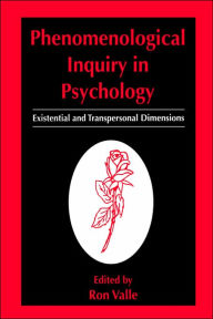 Title: Phenomenological Inquiry in Psychology: Existential and Transpersonal Dimensions / Edition 1, Author: Ron Valle