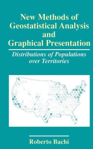 Title: New Methods of Geostatistical Analysis and Graphical Presentation: Distributions of Populations over Territories / Edition 1, Author: Roberto Bachi