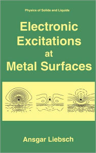 Title: Electronic Excitations at Metal Surfaces / Edition 1, Author: Ansgar Liebsch