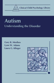 Title: Autism: Understanding the Disorder / Edition 1, Author: Gary B. Mesibov