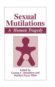 Title: Sexual Mutilations: A Human Tragedy / Edition 1, Author: George C. Denniston