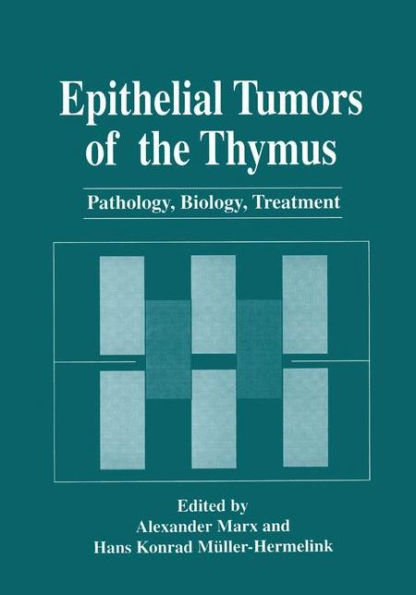 Epithelial Tumors of the Thymus: Pathology, Biology, Treatment / Edition 1