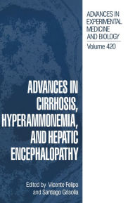 Title: Advances in Cirrhosis, Hyperammonemia, and Hepatic Encephalopathy, Author: Vicente Felipo