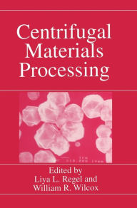 Title: Centrifugal Materials Processing, Author: Liya L. Regel