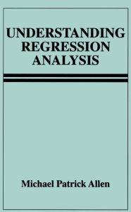 Title: Understanding Regression Analysis / Edition 1, Author: Michael Patrick Allen