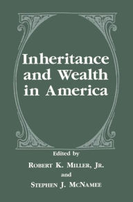 Title: Inheritance and Wealth in America / Edition 1, Author: Robert K. Miller Jr.