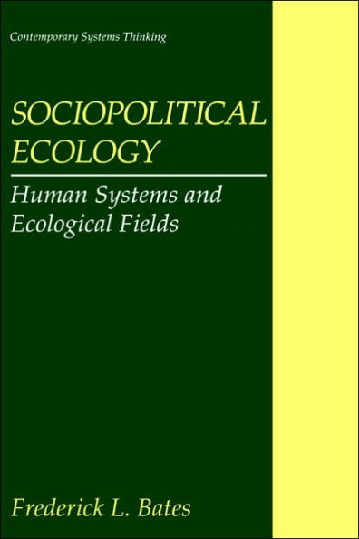 Sociopolitical Ecology: Human Systems and Ecological Fields / Edition 1