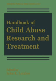 Title: Handbook of Child Abuse Research and Treatment / Edition 1, Author: John R. Lutzker