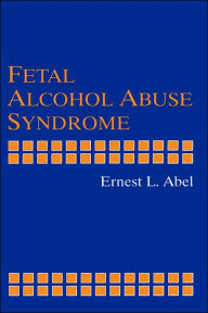 Title: Fetal Alcohol Abuse Syndrome / Edition 1, Author: Ernest L. Abel