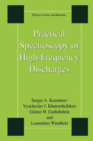 Title: Practical Spectroscopy of High-Frequency Discharges / Edition 1, Author: Sergi Kazantsev