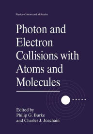 Title: Photon and Electron Collisions with Atoms and Molecules / Edition 1, Author: Philip G. Burke