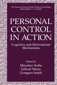 Title: Personal Control in Action: Cognitive and Motivational Mechanisms / Edition 1, Author: Miroslaw Kofta