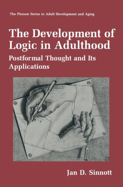 The Development of Logic in Adulthood: Postformal Thought and Its Applications / Edition 1