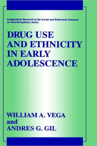 Title: Drug Use and Ethnicity in Early Adolescence / Edition 1, Author: William A. Vega