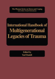 Title: International Handbook of Multigenerational Legacies of Trauma / Edition 1, Author: Yael Danieli