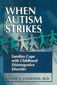 Title: When Autism Strikes: Families Cope with Childhood Disintegrative Disorder, Author: Robert A. Catalano