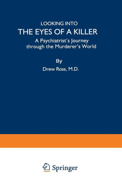 Looking into the Eyes of a Killer: A Psychiatrist's Journey through the Murderer's World