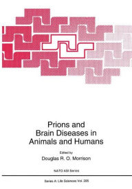 Title: Prions and Brain Diseases in Animals and Humans / Edition 1, Author: Douglas R.O. Morrison