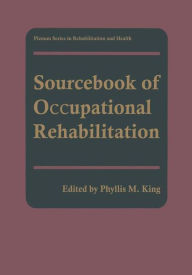 Title: Sourcebook of Occupational Rehabilitation / Edition 1, Author: Phyllis M. King