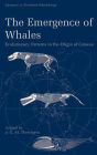 The Emergence of Whales: Evolutionary Patterns in the Origin of Cetacea / Edition 1