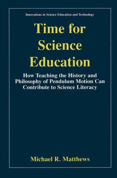 Time for Science Education: How Teaching the History and Philosophy of Pendulum Motion can Contribute to Science Literacy / Edition 1