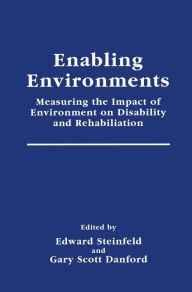 Title: Enabling Environments: Measuring the Impact of Environment on Disability and Rehabilitation / Edition 1, Author: Edward Steinfeld