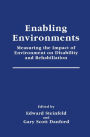 Enabling Environments: Measuring the Impact of Environment on Disability and Rehabilitation / Edition 1