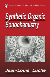 Title: Synthetic Organic Sonochemistry / Edition 1, Author: Jean-Louis Luche