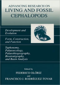 Title: Advancing Research on Living and Fossil Cephalopods: Development and Evolution Form, Construction, and Function Taphonomy, Palaeoecology, Palaeobiogeography, Biostratigraphy, and Basin Analysis / Edition 1, Author: Federico Olïriz