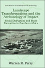 Landscape Transformations and the Archaeology of Impact: Social Disruption and State Formation in Southern Africa / Edition 1