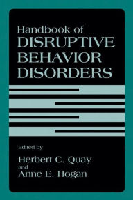 Title: Handbook of Disruptive Behavior Disorders / Edition 1, Author: Herbert C. Quay