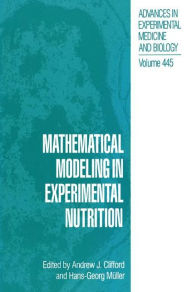 Title: Mathematical Modeling in Experimental Nutrition / Edition 1, Author: Andrew J. Clifford