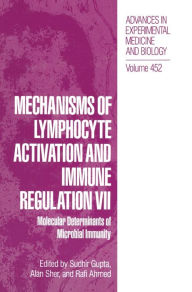 Title: Mechanisms of Lymphocyte Activation and Immune Regulation: Molecular Determinants of Microbial Immunity: Proceedings of the 7th International Conference Held in Newport Beach, California, February 6-8, 1998, Author: Sudhir Gupta