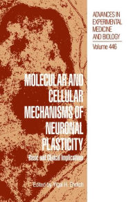 Title: Molecular and Cellular Mechanisms of Neuronal Plasticity: Basic and Clinical Implications / Edition 1, Author: Yigal H. Ehrlich