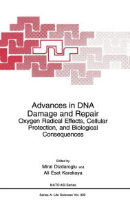 Title: Advances in DNA Damage and Repair: Oxygen Radical Effects, Cellular Protection, and Biological Consequences, Author: Miral Dizdaroglu