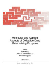 Title: Molecular and Applied Aspects of Oxidative Drug Metabolizing Enzymes / Edition 1, Author: Emel Arinï