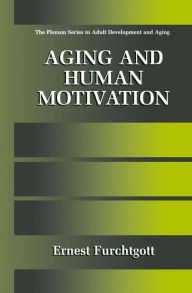 Title: Aging and Human Motivation / Edition 1, Author: Ernest Furchtgott