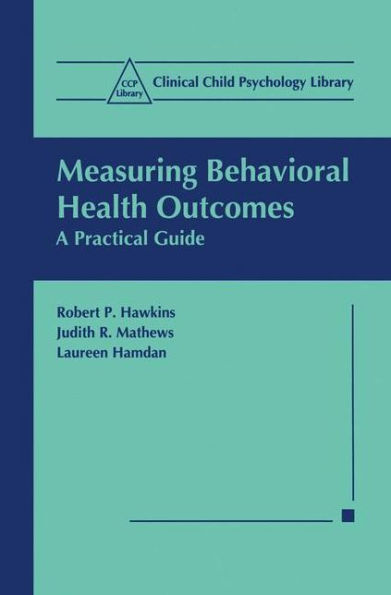 Measuring Behavioral Health Outcomes: A Practical Guide / Edition 1