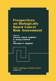 Title: Perspectives on Biologically Based Cancer Risk Assessment / Edition 1, Author: Vincent James Cogliano