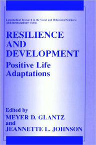 Title: Resilience and Development: Positive Life Adaptations / Edition 1, Author: Meyer D. Glantz