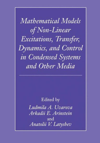 Mathematical Models of Non-Linear Excitations, Transfer, Dynamics, and Control in Condensed Systems and Other Media / Edition 1