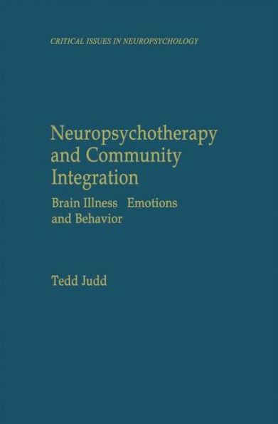 Neuropsychotherapy and Community Integration: Brain Illness, Emotions, and Behavior / Edition 1
