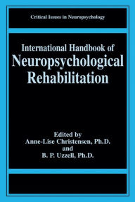 Title: International Handbook of Neuropsychological Rehabilitation / Edition 1, Author: Anne-Lise Christensen